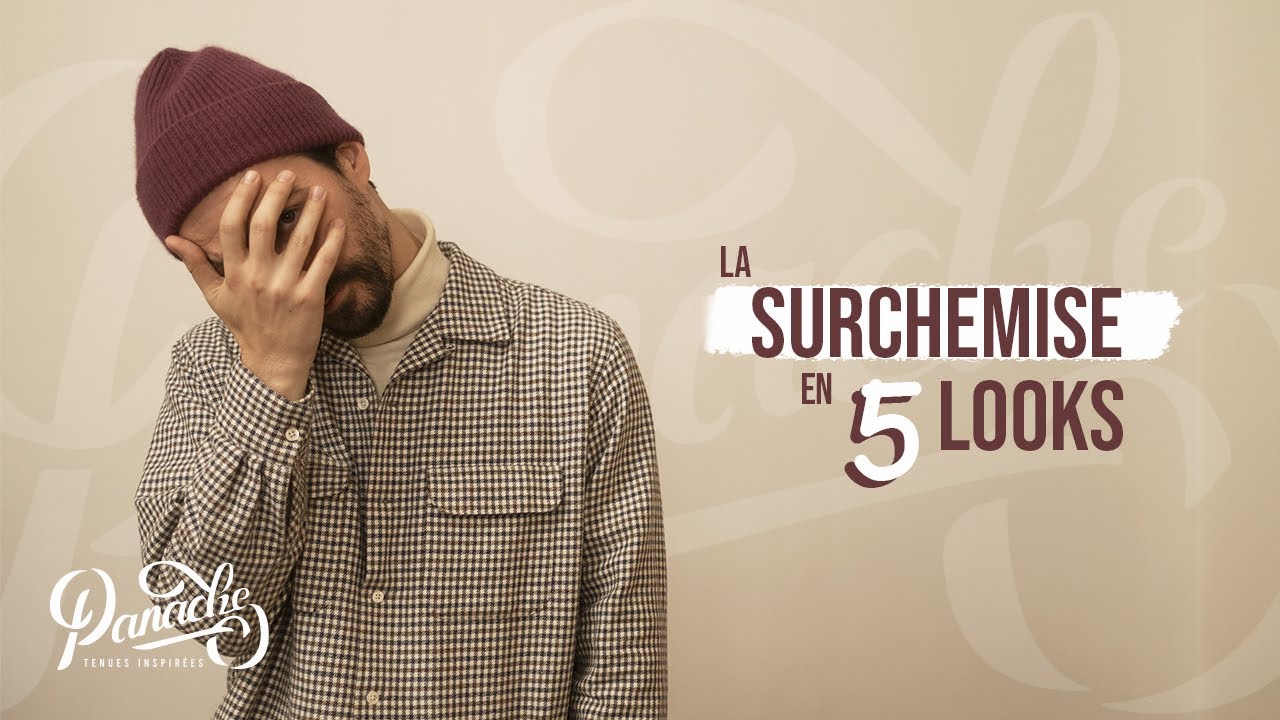 Surclassez vos proches avec la surchemise – Panache S03E04